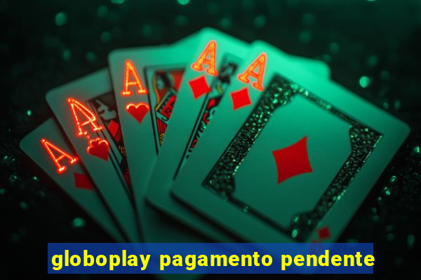 globoplay pagamento pendente